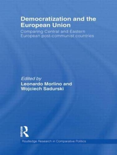 Democratization and the European Union: Comparing Central and Eastern European Post-Communist Countries