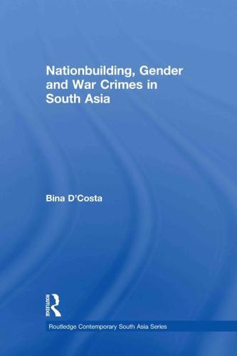 Nationbuilding, Gender and War Crimes in South Asia