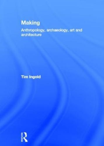 Making: Anthropology, Archaeology, Art and Architecture