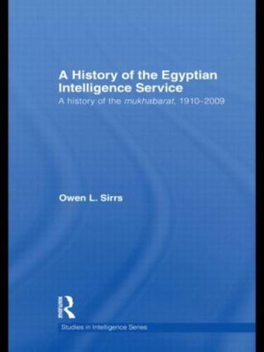 The Egyptian Intelligence Service: A History of the Mukhabarat, 1910-2009