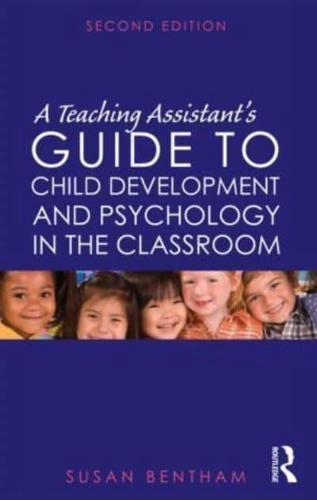 A Teaching Assistant's Guide to Child Development and Psychology in the Classroom