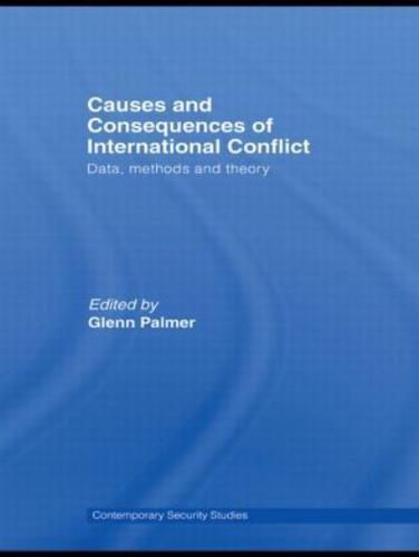 Causes and Consequences of International Conflict : Data, Methods and Theory