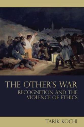 The Other's War : Recognition and the Violence of Ethics