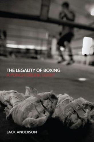 The Legality of Boxing : A Punch Drunk Love?