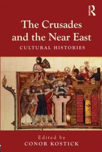 The Crusades and the Near East : Cultural Histories