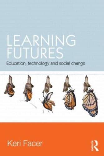 Learning Futures: Education, Technology and Social Change