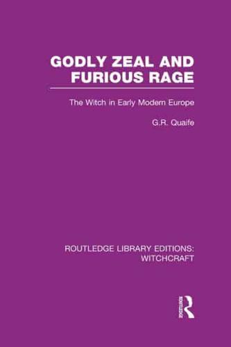 Godly Zeal and Furious Rage (RLE Witchcraft): The Witch in Early Modern Europe