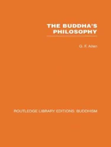 The Buddha's Philosophy: Selections from the Pali Canon and an Introductory Essay