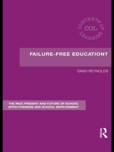 Failure-Free Education? : The Past, Present and Future of School Effectiveness and School Improvement