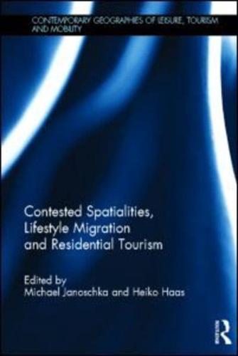 Contested Spatialities, Lifestyle Migration and Residential Tourism