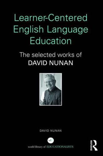 Learner-Centered English Language Education : The Selected Works of David Nunan