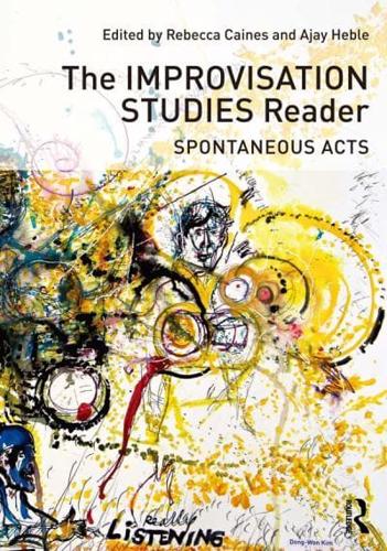 The Improvisation Studies Reader : Spontaneous Acts
