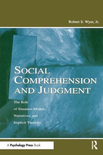 Social Comprehension and Judgment: The Role of Situation Models, Narratives, and Implicit Theories
