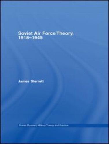 Soviet Air Force Theory, 1918-45