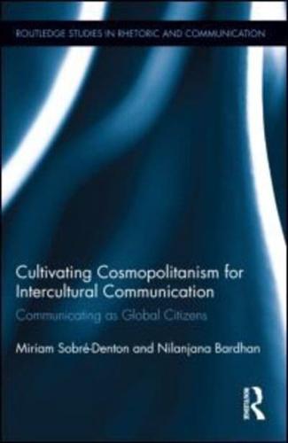 Cultivating Cosmopolitanism for Intercultural Communication: Communicating as a Global Citizen