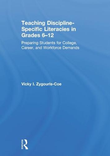 Teaching Discipline-Specific Literacies in Grades 6-12: Preparing Students for College, Career, and Workforce Demands