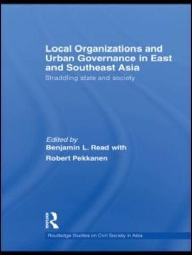 Local Organizations and Urban Governance in East and Southeast Asia: Straddling state and society