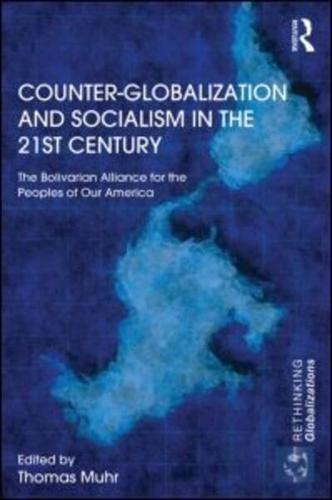 Counter-Globalization and Socialism in the 21st Century: The Bolivarian Alliance for the Peoples of Our America