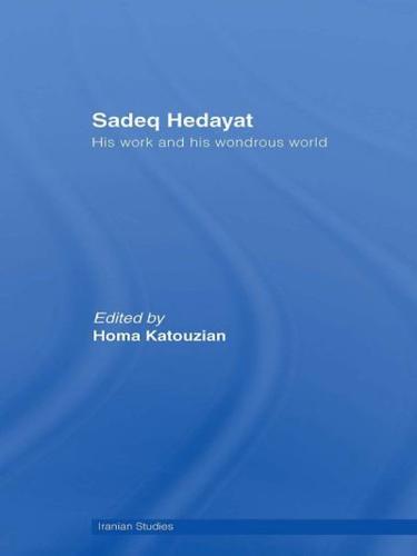 Sadeq Hedayat : His Work and his Wondrous World