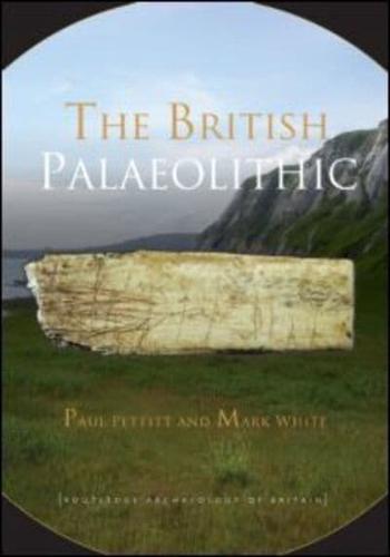 The British Palaeolithic: Human Societies at the Edge of the Pleistocene World