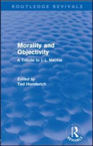 Morality and Objectivity (Routledge Revivals): A Tribute to J. L. Mackie