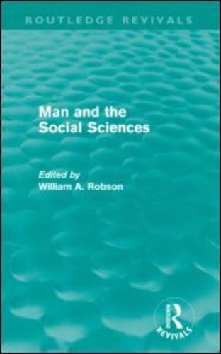 Man and the Social Sciences (Routledge Revivals): Twelve lectures delivered at the London School of Economics and Political Science tracing the development of the social sciences during the present century
