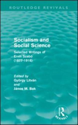 Socialism and Social Science (Routledge Revivals): Selected Writings of Ervin Szabó (1877-1918)