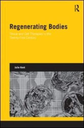 Regenerating Bodies: Tissue and Cell Therapies in the Twenty-First Century