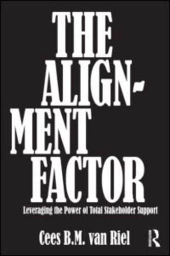 The Alignment Factor : Leveraging the Power of Total Stakeholder Support