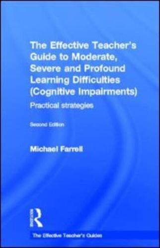 The Effective Teachers Guide to Moderate, Severe and Profound Learning Difficulties (Cognitive Impairments)