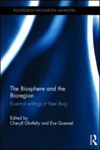 The Biosphere and the Bioregion: Essential Writings of Peter Berg