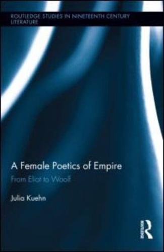 A Female Poetics of Empire: From Eliot to Woolf