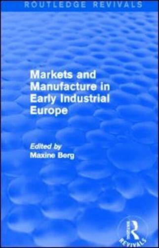 Markets and Manufacture in Early Industrial Europe (Routledge Revivals)