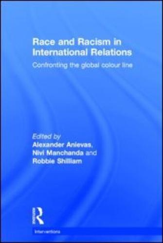 Race and Racism in International Relations: Confronting the Global Colour Line