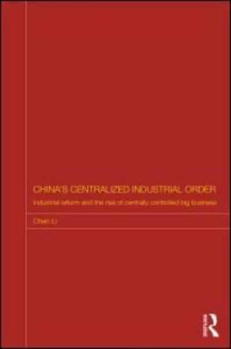 China's Centralized Industrial Order: Industrial Reform and the Rise of Centrally Controlled Big Business