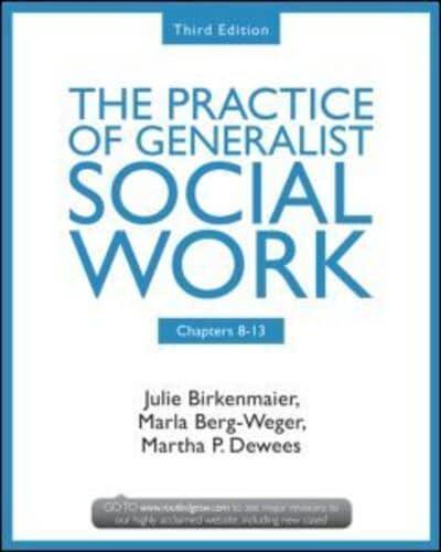 The Practice of Generalist Social Work. Chapters 8-13