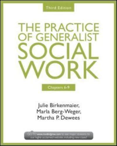 The Practice of Generalist Social Work. Chapters 6-9