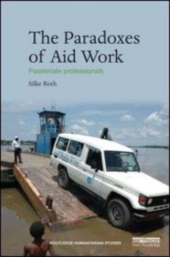 The Paradoxes of Aid Work: Passionate Professionals