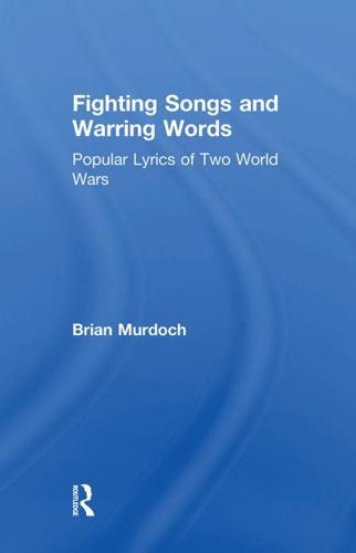 Fighting Songs and Warring Words: Popular Lyrics of Two World Wars