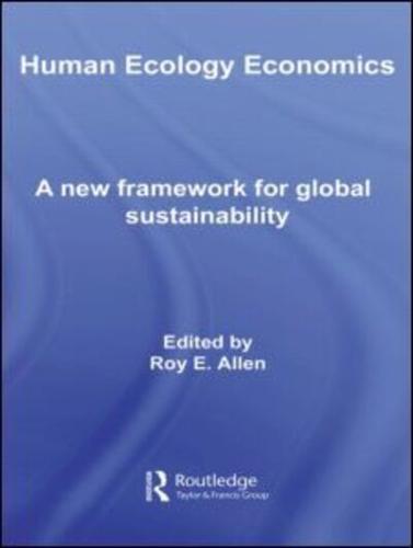 Human Ecology Economics: A New Framework for Global Sustainability