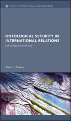 Ontological Security in International Relations: Self-Identity and the IR State