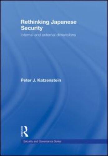 Rethinking Japanese Security: Internal and External Dimensions