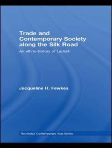 Trade and Contemporary Society along the Silk Road: An ethno-history of Ladakh