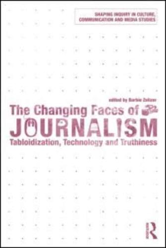 The Changing Faces of Journalism: Tabloidization, Technology and Truthiness