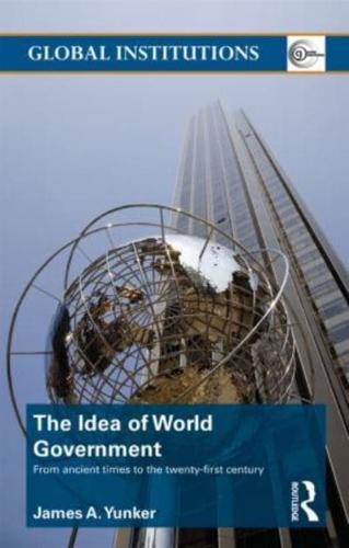 The Idea of World Government : From ancient times to the twenty-first century