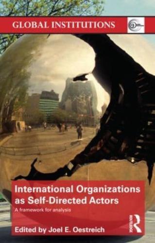 International Organizations as Self-Directed Actors : A Framework for Analysis