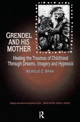 Grendel and His Mother: Healing the Traumas of Childhood Through Dreams, Imagery, and Hypnosis