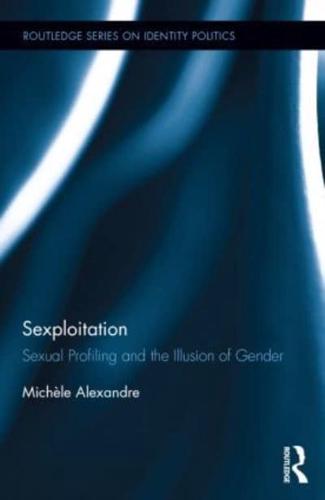 Sexploitation: Sexual Profiling and the Illusion of Gender