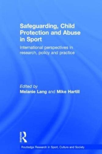 Safeguarding, Child Protection and Abuse in Sport: International Perspectives in Research, Policy and Practice