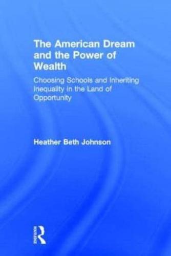 The American Dream and the Power of Wealth: Choosing Schools and Inheriting Inequality in the Land of Opportunity